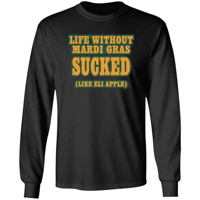 Life Without Mardi Gras Sucked Like Eli Apple Shirt Lettes Chill Life Without Mardi Gras Sucked Like Eli Apple Shirt Lettes Chill