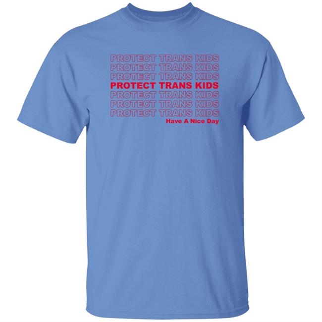 Protect Trans Kids Have A Nice Day Shirt Mattymusgraves Protect Trans Kids Have A Nice Day Shirt Mattymusgraves