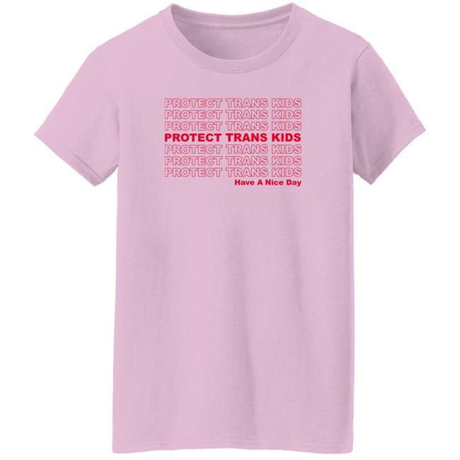 Protect Trans Kids Have A Nice Day Shirt Mattymusgraves Protect Trans Kids Have A Nice Day Shirt Mattymusgraves