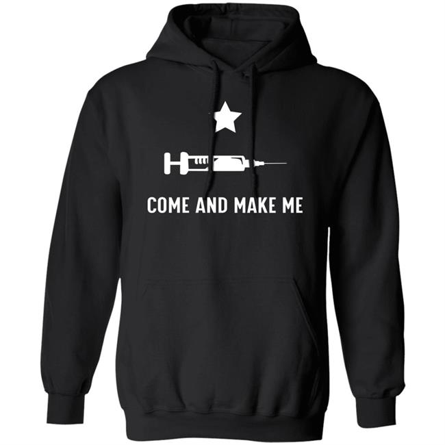 Come And Make Me Shirt Hoodie Sweatshirt Come And Make Me Shirt Hoodie Sweatshirt