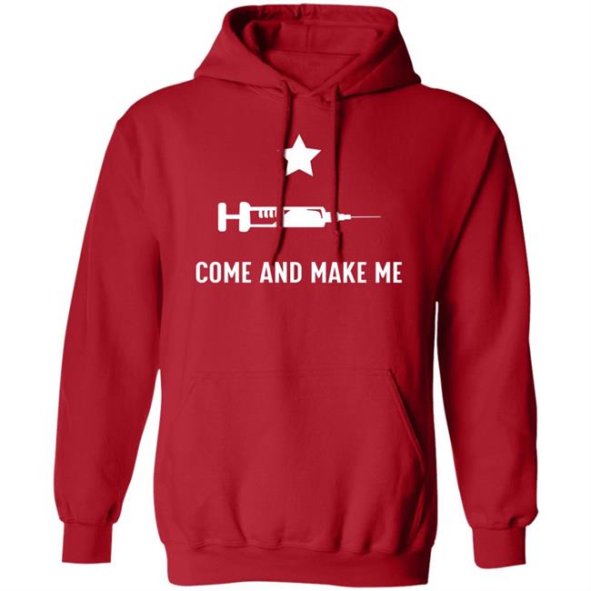 Come And Make Me Shirt Hoodie Sweatshirt Come And Make Me Shirt Hoodie Sweatshirt