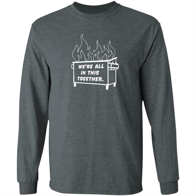 Dumpster Fire We're All This Together Shirt Hoodie Sweatshirt Dumpster Fire We're All This Together Shirt Hoodie Sweatshirt