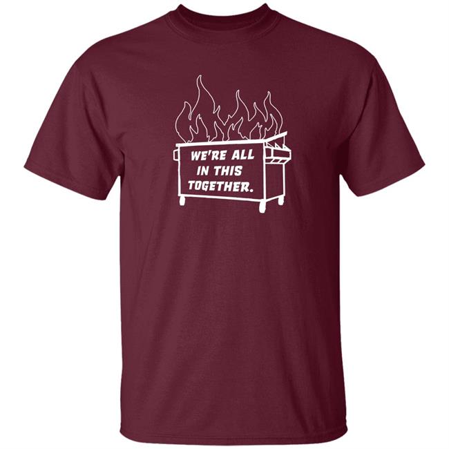 Dumpster Fire We're All This Together Shirt Hoodie Sweatshirt Dumpster Fire We're All This Together Shirt Hoodie Sweatshirt
