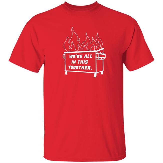 Dumpster Fire We're All This Together Shirt Hoodie Sweatshirt Dumpster Fire We're All This Together Shirt Hoodie Sweatshirt