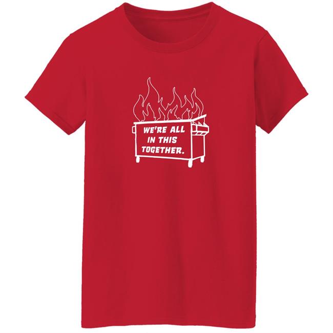 Dumpster Fire We're All This Together Shirt Hoodie Sweatshirt Dumpster Fire We're All This Together Shirt Hoodie Sweatshirt
