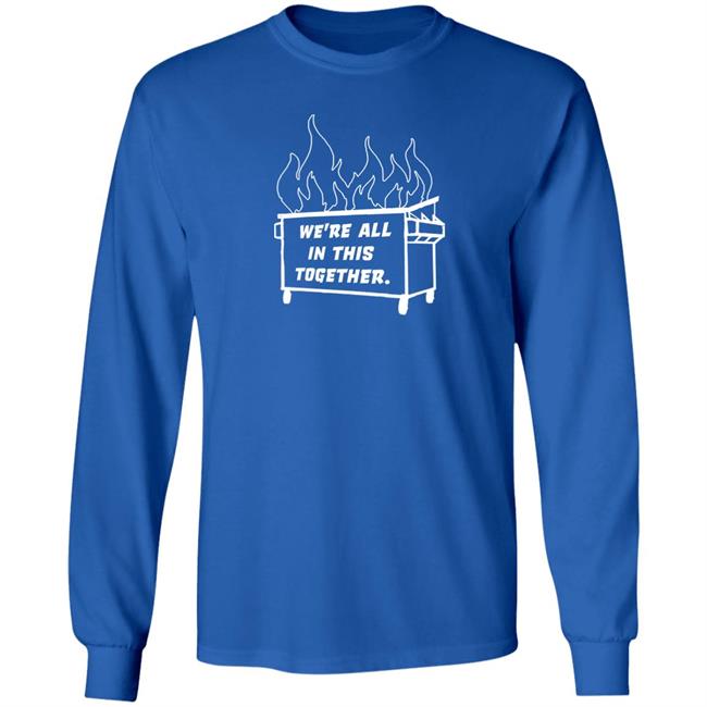 Dumpster Fire We're All This Together Shirt Hoodie Sweatshirt Dumpster Fire We're All This Together Shirt Hoodie Sweatshirt