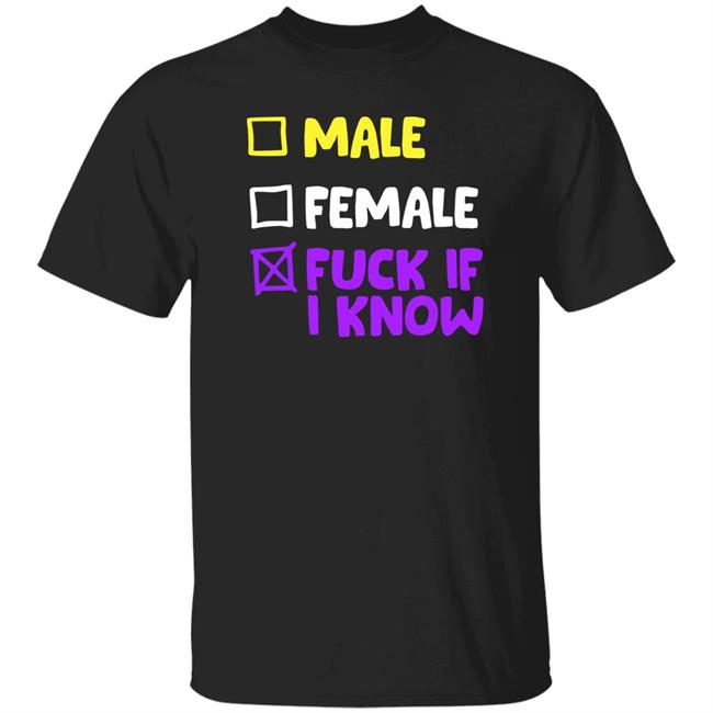 Male Female Fuck If I Know Shirt Terrev Nonbinary Pride Lgbtq Male Female Fuck If I Know Shirt