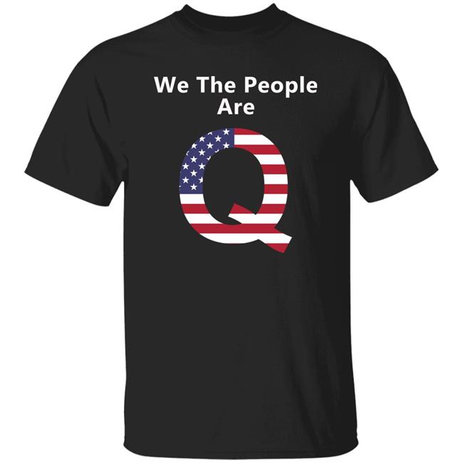 We The People Are Q-Anon Shirt Hoodie Sweatshirt