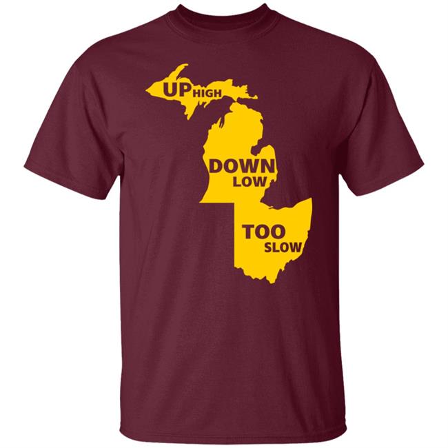 Up High Down Low Too Slow Shirt Hoodie Sweatshirt Up High Down Low Too Slow Shirt Hoodie Sweatshirt