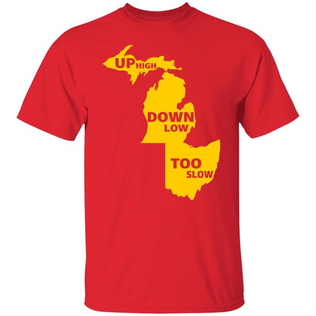 Up High Down Low Too Slow Shirt Hoodie Sweatshirt Up High Down Low Too Slow Shirt Hoodie Sweatshirt