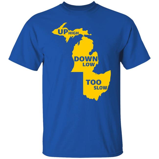 Up High Down Low Too Slow Shirt Hoodie Sweatshirt Up High Down Low Too Slow Shirt Hoodie Sweatshirt