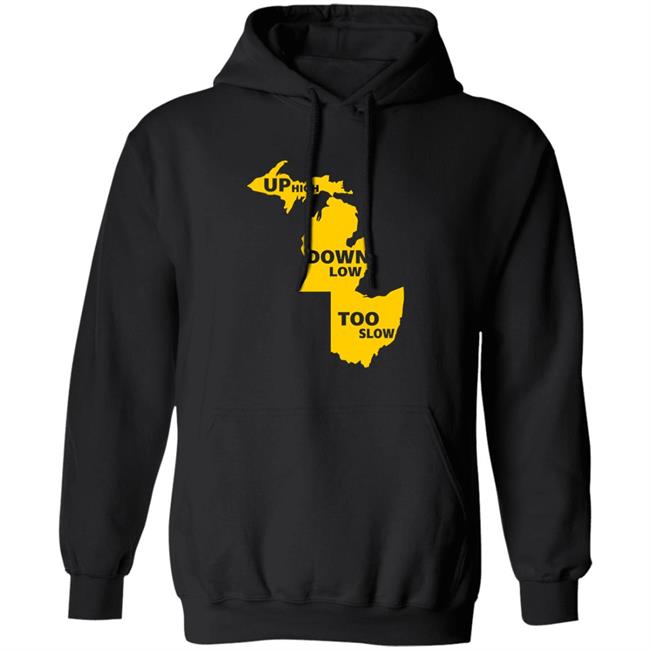 Up High Down Low Too Slow Shirt Hoodie Sweatshirt Up High Down Low Too Slow Shirt Hoodie Sweatshirt