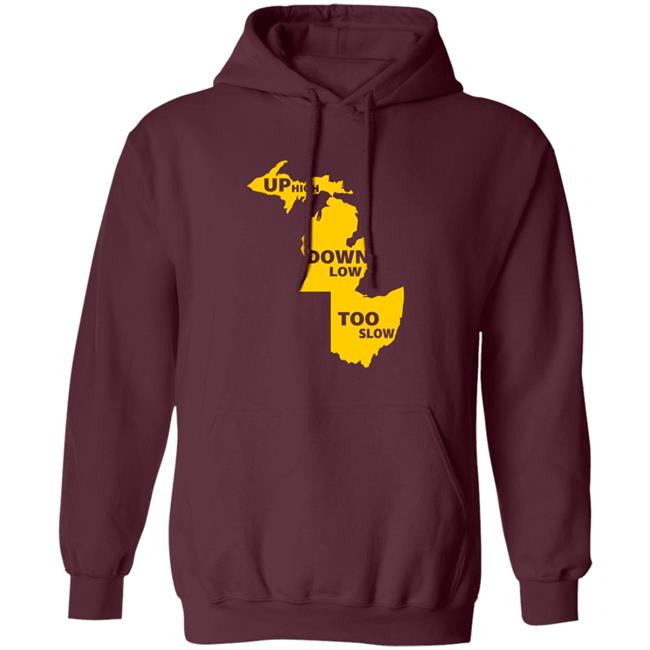 Up High Down Low Too Slow Shirt Hoodie Sweatshirt Up High Down Low Too Slow Shirt Hoodie Sweatshirt