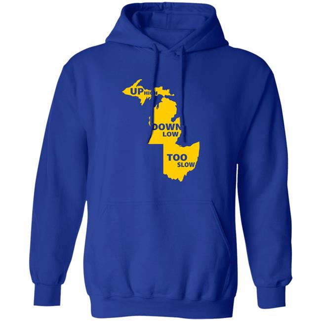 Up High Down Low Too Slow Shirt Hoodie Sweatshirt Up High Down Low Too Slow Shirt Hoodie Sweatshirt