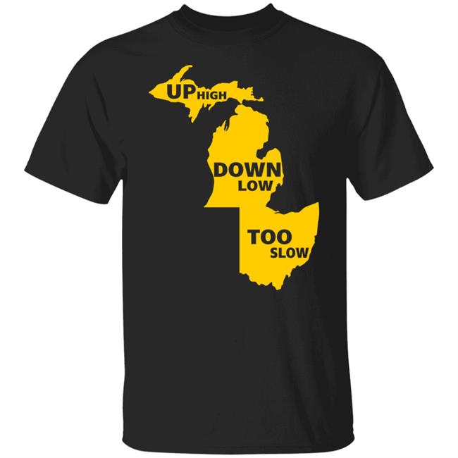 Up High Down Low Too Slow Shirt Hoodie Sweatshirt Up High Down Low Too Slow Shirt Hoodie Sweatshirt