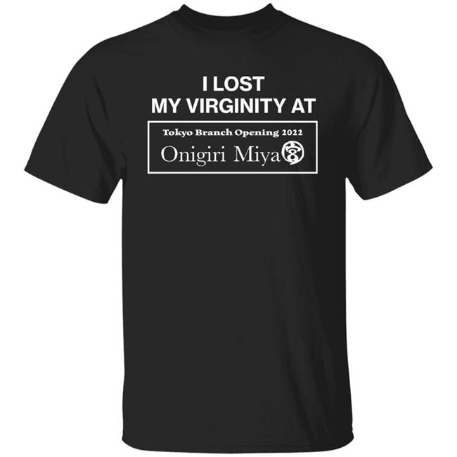 I Lost My Virginity At Tokyo Branch Opening 2022 Onigiri Miya Shirt Dicte