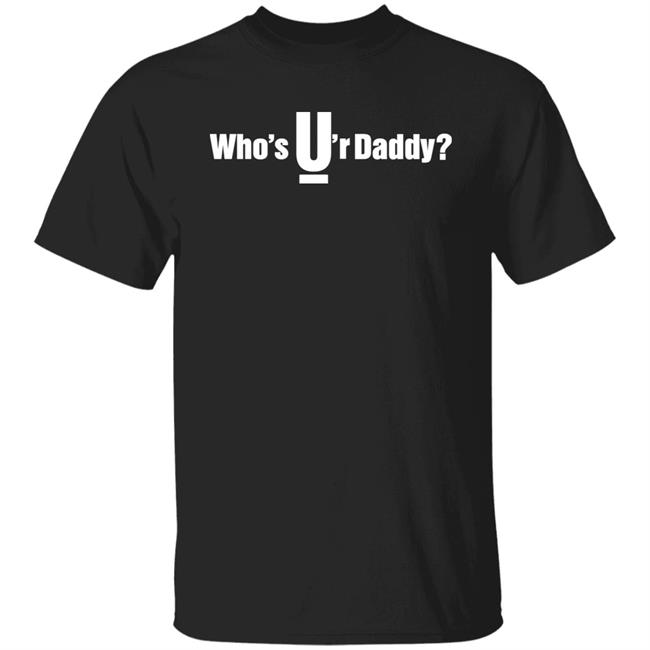 Who's U'r Daddy Shirt Who's Your Daddy Joe Black