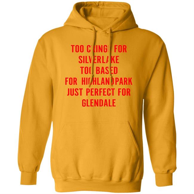 Too Cringe For Silver Lake Too Based For Highland Park Hoodie Americanamemes
