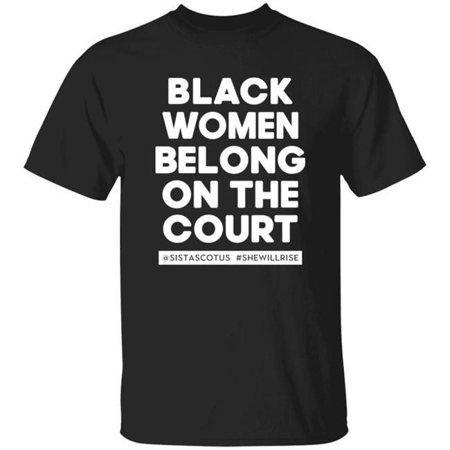 Black Women Belong On The Court Shirt Kerry Washington