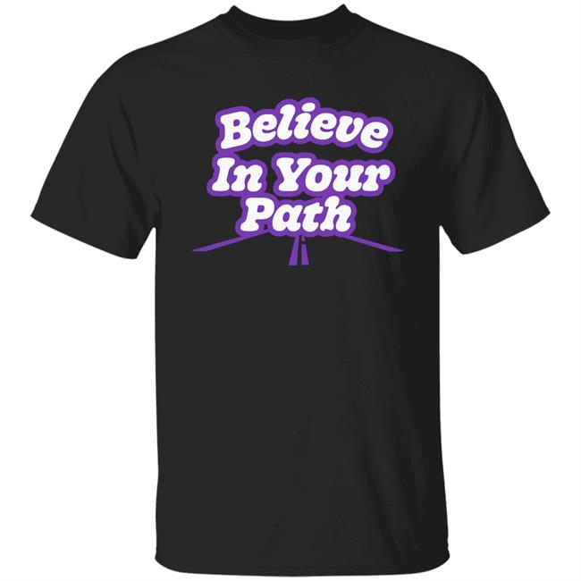 Believe In Your Path Shirt Steve Harvey Store