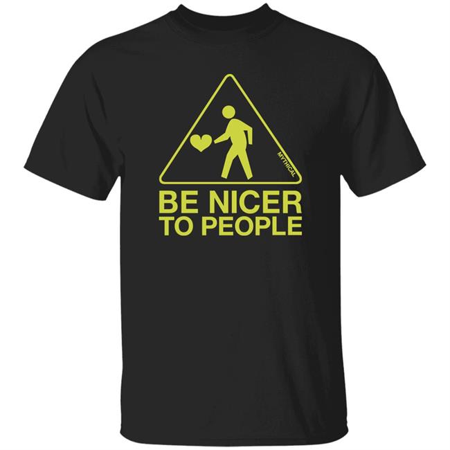Be Nicer To People Mythical Shirt Mythical Store