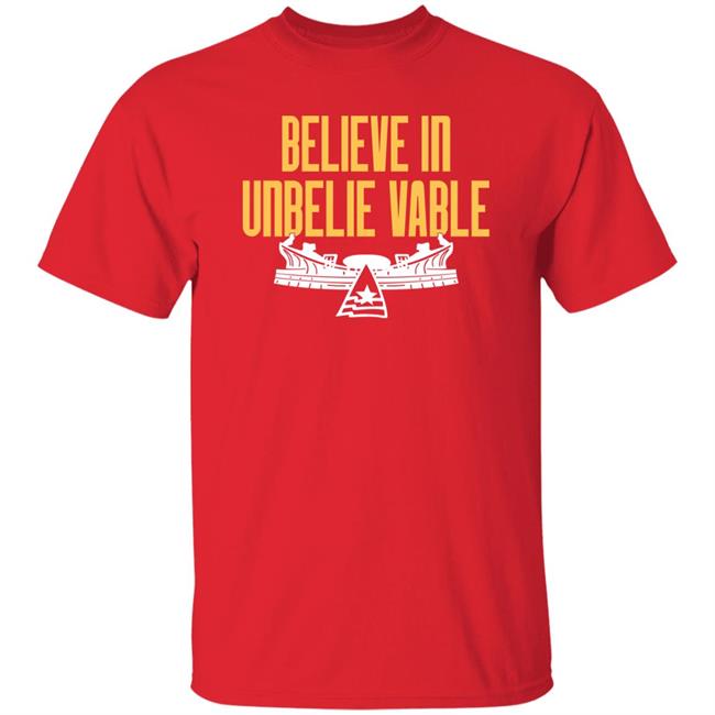 Believe In Unbelie Vable Shirt Chiefsaholic