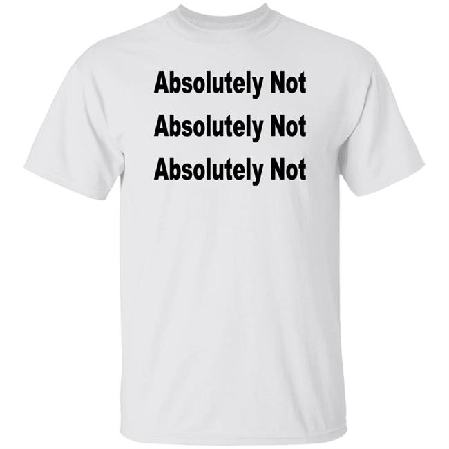Absolutely Not Shirt Waqas Amjad Absolutely Not Absolutely Not Absolutely Not Shirt