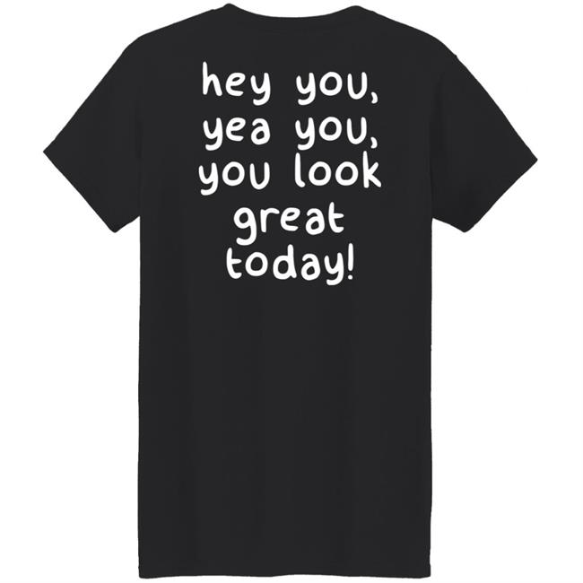 You Look Great Hoodie Made You Smile Merch You Look Great Hoodie Made You Smile Merch