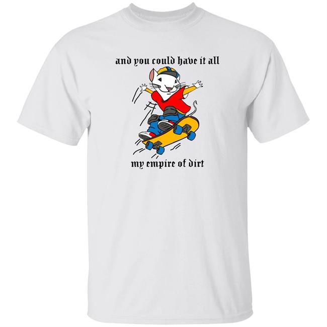 And You Could Have It All My Empire Of Dirt Shirt Stuart Little 2 Skateboard