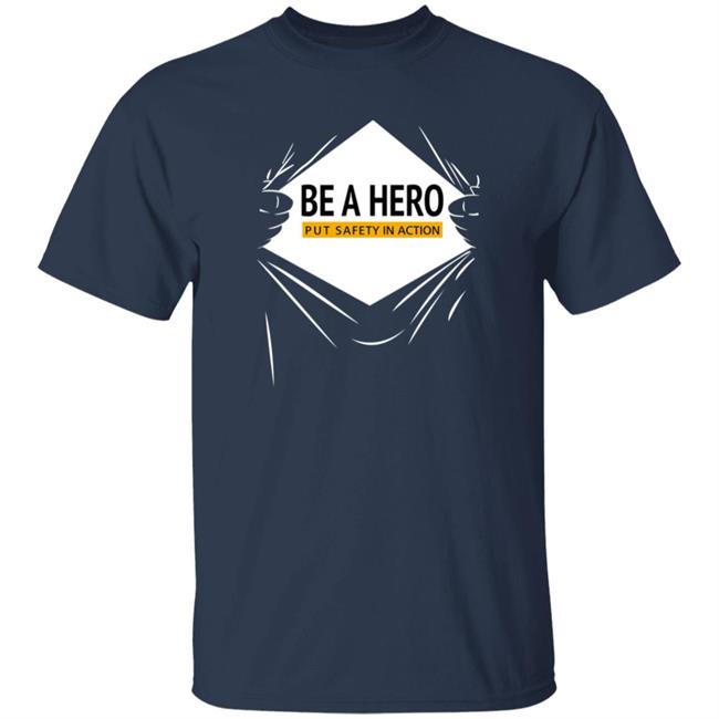 Be A Hero Put Safety In Action Shirt Dopeymcgeee