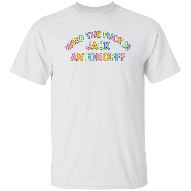 Who The Fuck Is Jack Antonoff Shirt Bethany