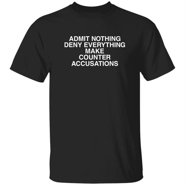 Admit Nothing Deny Everything Make Counter Accusations Shirt Paul Cutler