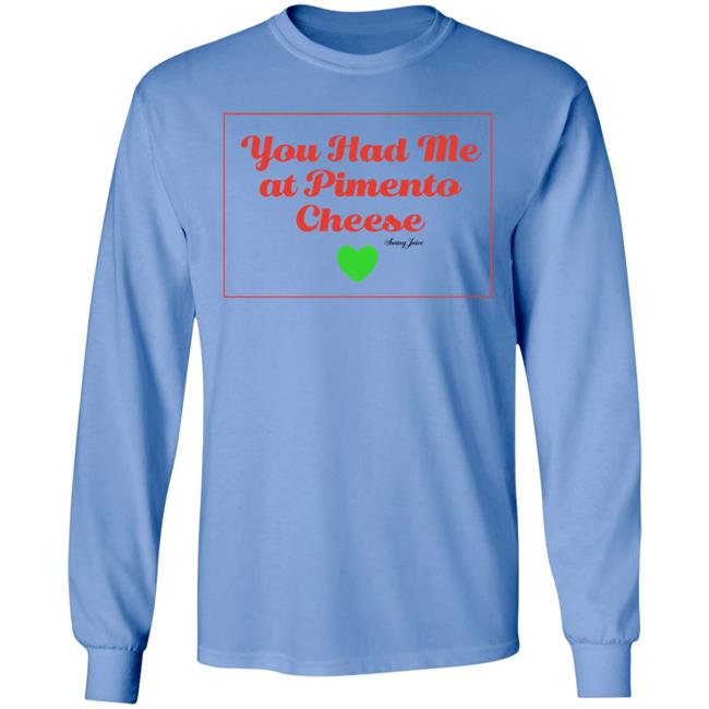 You Had Me At Pimento Cheese Shirt Swing Juice Store You Had Me At Pimento Cheese Shirt Swing Juice Store