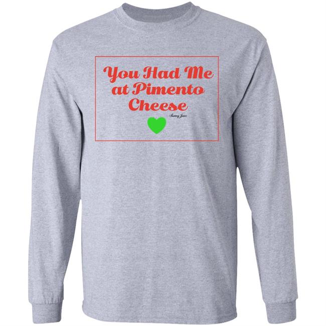 You Had Me At Pimento Cheese Shirt Swing Juice Store You Had Me At Pimento Cheese Shirt Swing Juice Store