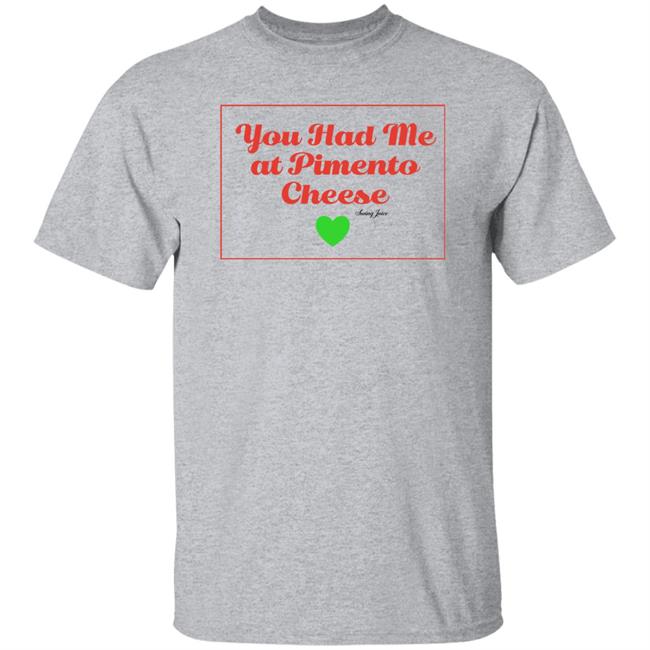 You Had Me At Pimento Cheese Shirt Swing Juice Store You Had Me At Pimento Cheese Shirt Swing Juice Store