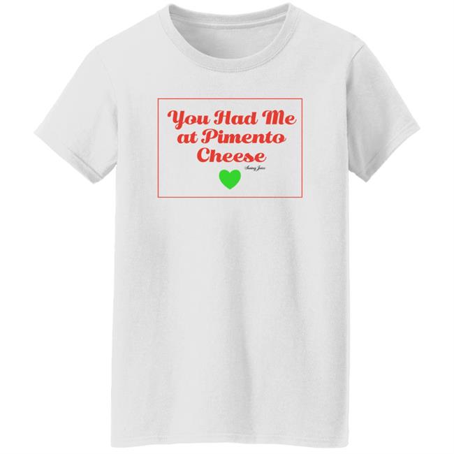 You Had Me At Pimento Cheese Shirt Swing Juice Store You Had Me At Pimento Cheese Shirt Swing Juice Store
