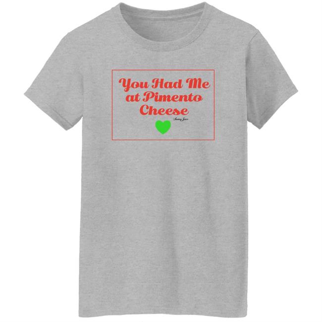 You Had Me At Pimento Cheese Shirt Swing Juice Store You Had Me At Pimento Cheese Shirt Swing Juice Store