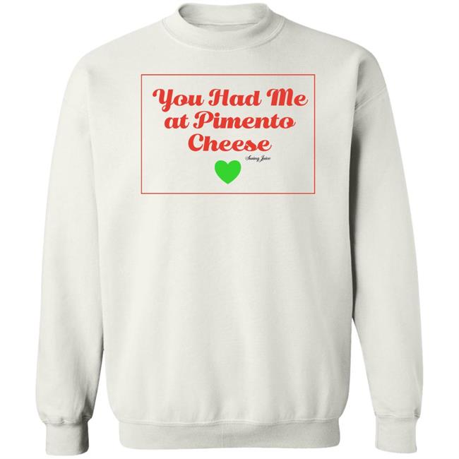 You Had Me At Pimento Cheese Shirt Swing Juice Store You Had Me At Pimento Cheese Shirt Swing Juice Store