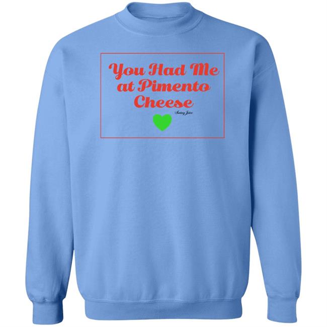 You Had Me At Pimento Cheese Shirt Swing Juice Store You Had Me At Pimento Cheese Shirt Swing Juice Store