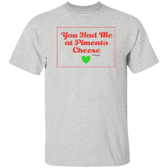 You Had Me At Pimento Cheese Shirt Swing Juice Store You Had Me At Pimento Cheese Shirt Swing Juice Store