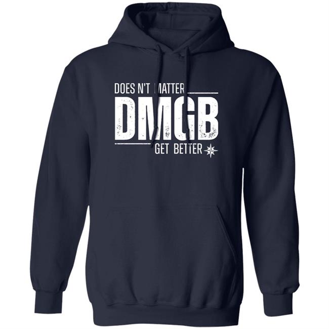 Doesn't Matter Dmgb Get Better Shirt Julio Rodríguez Seattle Mariners Doesn't Matter Dmgb Get Better Shirt Julio Rodríguez Seattle Mariners