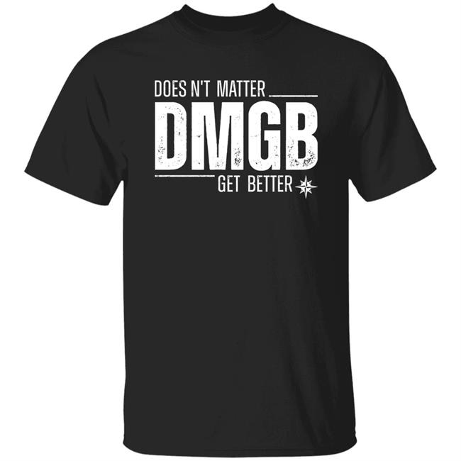 Doesn't Matter Dmgb Get Better Shirt Julio Rodríguez Seattle Mariners Doesn't Matter Dmgb Get Better Shirt Julio Rodríguez Seattle Mariners