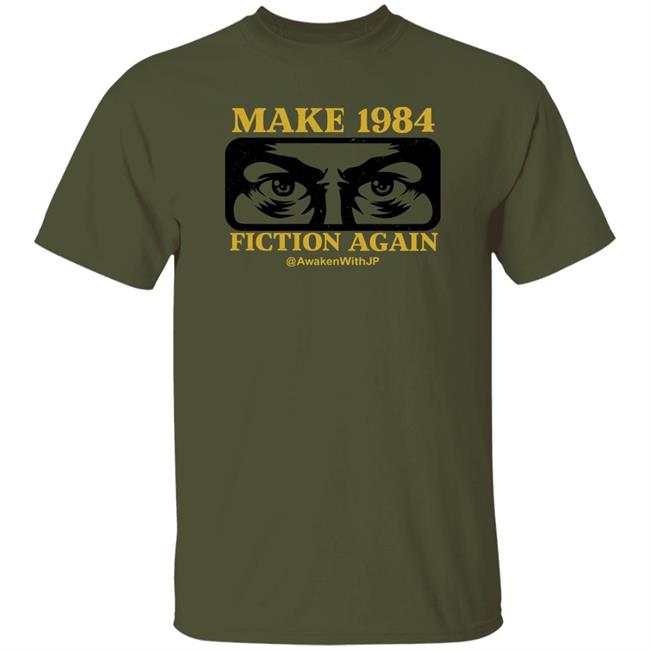 Awaken With Jp Store Make 1984 Fiction Again Shirt Justinrezvani