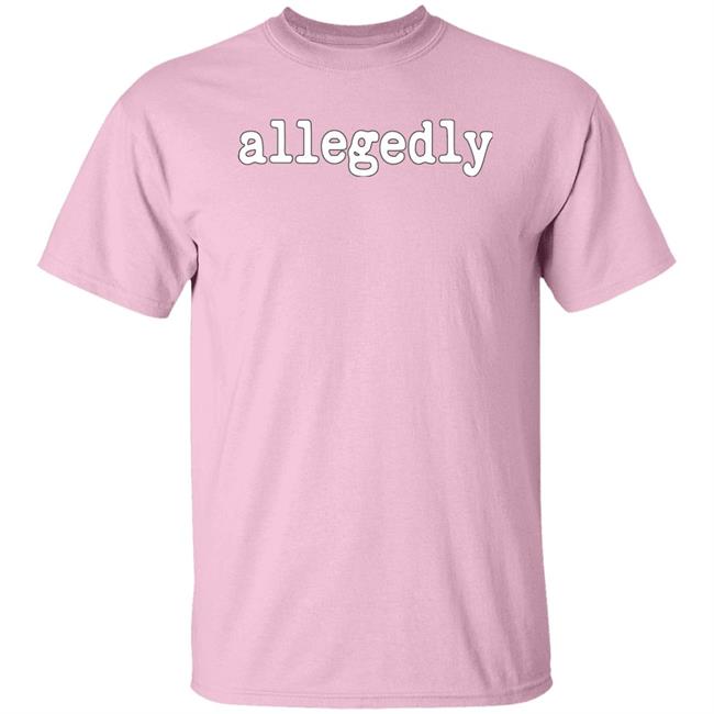 Allegedly Shirt Emily Galvin Almanza Allegedly Tee Shirt