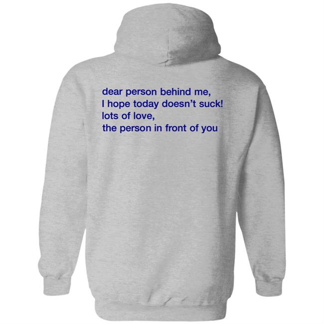 Vlctorianchild Dear Person Behind Me I Hope Today Doesn't Suck Lots Of Love The Person In Front Of You Hoodie