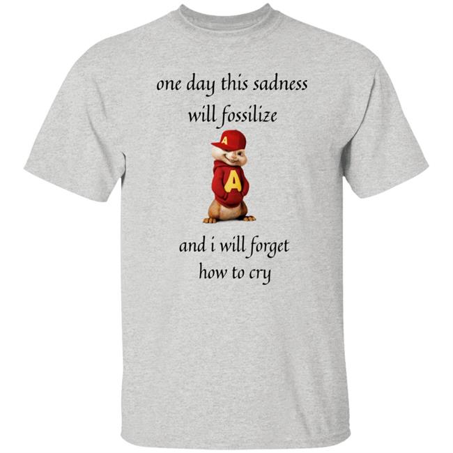 Alvin Seville One Day This Sadness Will Fossilize And I Will Forget How To Cry Shirt Strange T-Shirt Designs