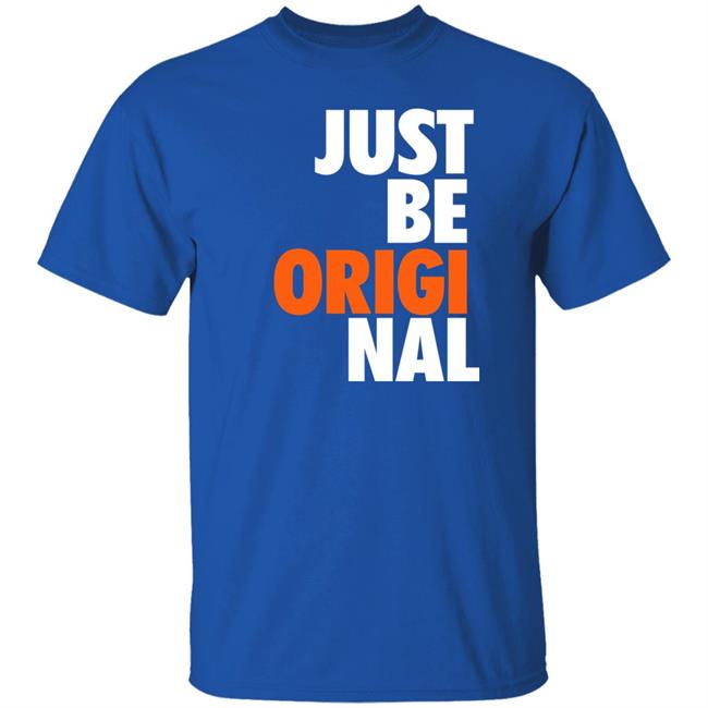 Just Be Original Shirt Paul Collins Just Be Original Shirt Paul Collins