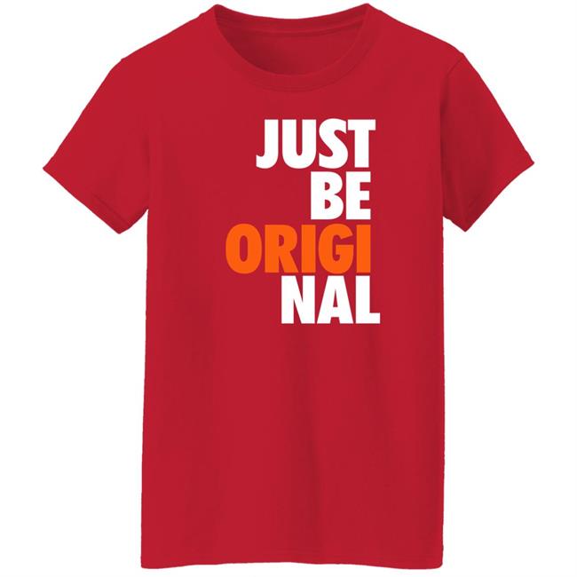 Just Be Original Shirt Paul Collins Just Be Original Shirt Paul Collins