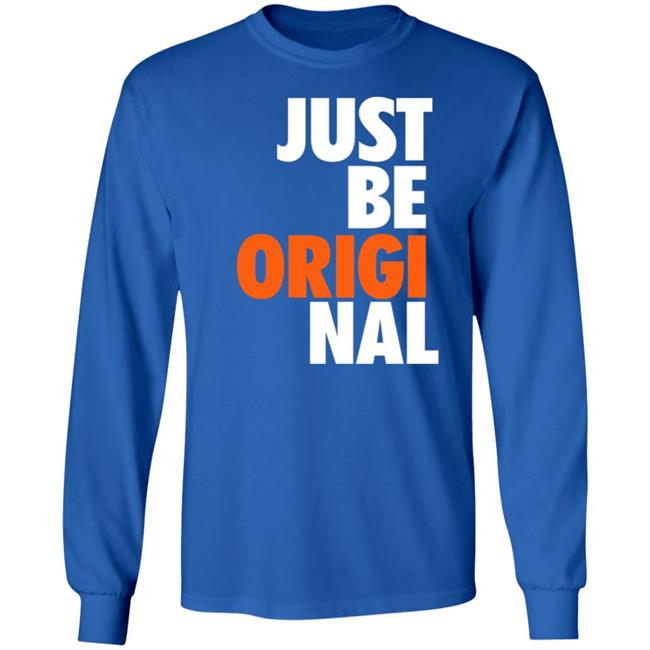 Just Be Original Shirt Paul Collins Just Be Original Shirt Paul Collins
