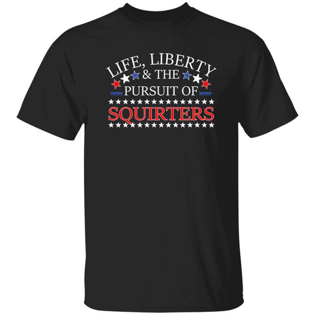 Vital Vegas Life Liberty And The Pursuit Of Squirters Shirt